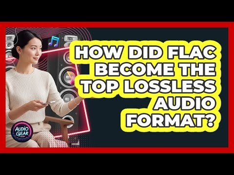 How Did FLAC Become The Top Lossless Audio Format? - Audio Gear Insider