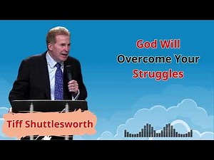 God Will Overcome Your Struggles - Tiff Shuttlesworth Sermons 2024