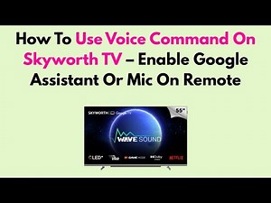 How To Use Voice Command On Skyworth TV – Enable Google Assistant Or Mic On Remote