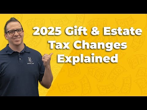 2025 Gift & Estate Tax Changes Explained