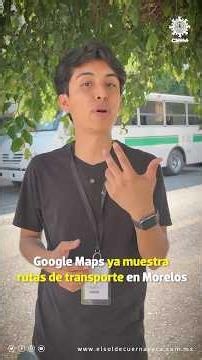 Google Maps now shows public transport routes in Morelos #morelos #news