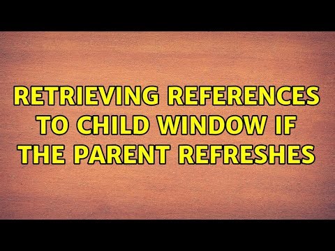 Retrieving references to child window if the parent refreshes