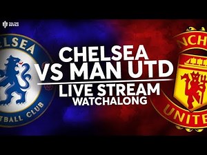 CHELSEA V MAN UTD: Live Stream Watchalong