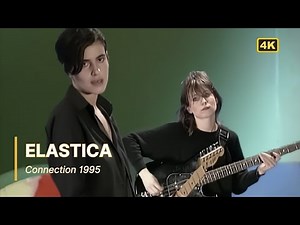 Elastica - Connection 1995 (4K)