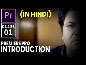 Introduction - Premiere Pro Tutorials series- Class 1 (In Hindi)