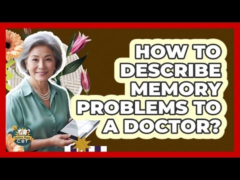How To Describe Memory Problems To A Doctor?