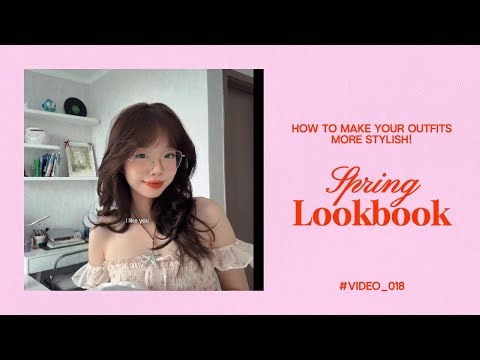 How to Make Your Outfits more Stylish? Spring Lookbook