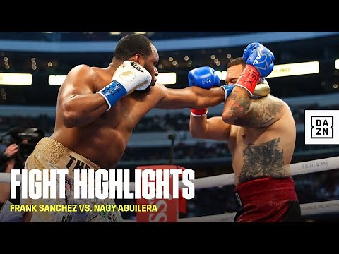FIGHT HIGHLIGHTS | Frank Sanchez vs. Nagy Aguilera