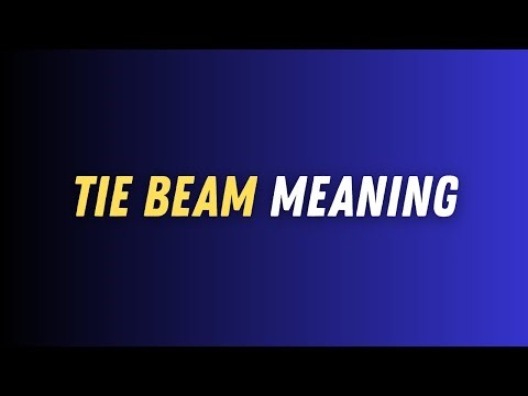 Tie Beam Meaning | What is a Tie Beam in Construction? Explained Simply