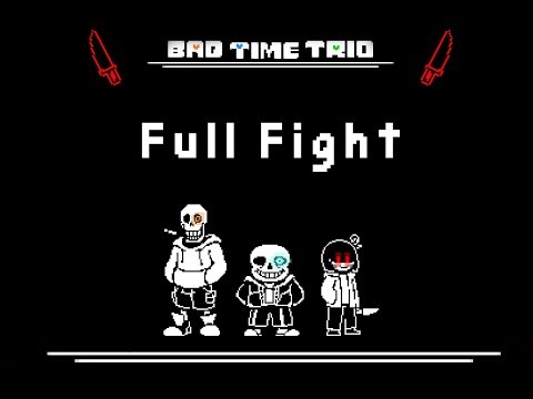[UNDERTALE] - BAD TIME TRIO (Full Fight)