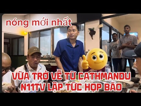 07/11/2025 Sau khi trở về N11TV họp báo - Tình hình thế nào mời quý vị theo dõi
