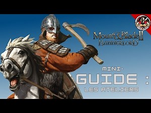 [ Mini-Guide /!\ Plus à jour ! /!\ ] Les Ateliers - sur Mount and Blade II Bannerlord !