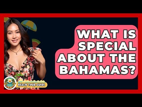 What Is Special About The Bahamas? - Beach Tour Guide