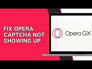 How to Fix Opera Captcha Not Showing Up (Quick Fix)