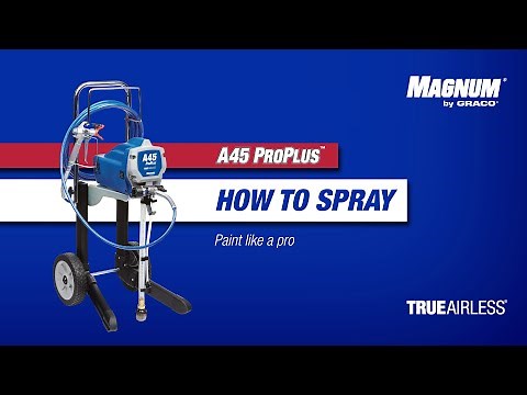 Magnum A45 ProPlus - Tutorial: How to spray with your A45 ProPlus airless paint sprayer