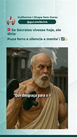 Se Sócrates vivesse hoje, ele diria: puxa ferro e silencia a mente. FisioPrev