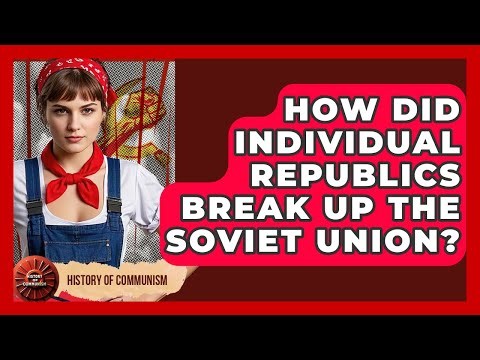 How Did Individual Republics Break Up The Soviet Union? - History of Communism
