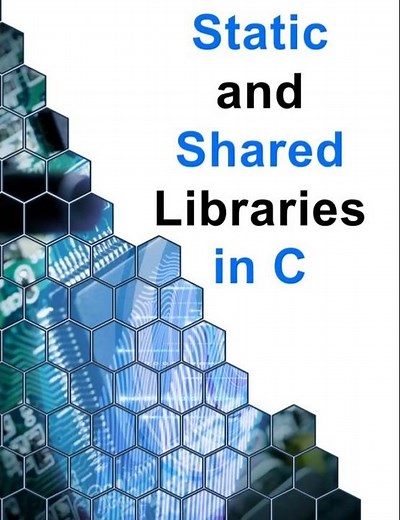 Static and Shared Libraries in C