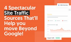 4 Spectacular Site Traffic Sources That'll Help You Move Beyond Google