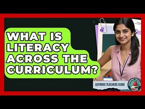 What Is Literacy Across The Curriculum? - Aspiring Teacher Guide
