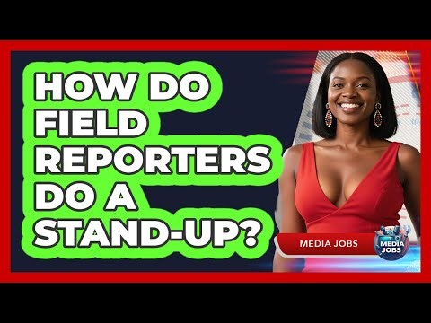 How Do Field Reporters Do A Stand-up? - Media Jobs