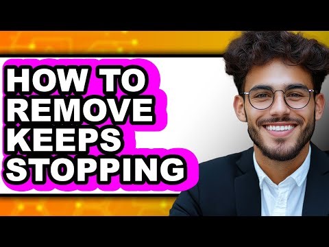 How to Remove Keeps Stopping (only Way)