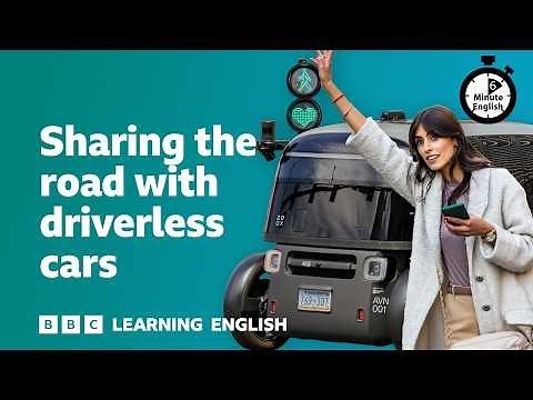 Sharing the road with driverless cars ⏲️ 6 Minute English