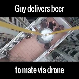 Sharing a beer with a mate is common practise, but delivering one by drone? This is amazing! 😂👏 | UNILAD