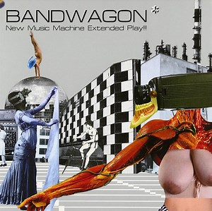Bandwagon - New Music Machine Extended Play!!!