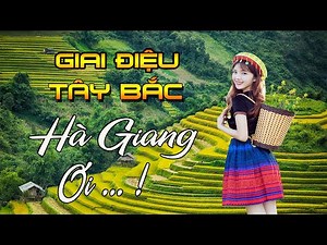 LK HÀ GIANG QUÊ HƯƠNG TÔI REMIX- Chọn Những Ca Khúc Vùng Cao Tây Bắc Đặc Sắc Nhất-Vang Vọng Núi Rừng