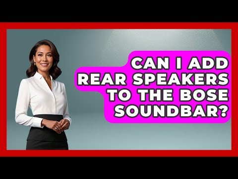 Can I Add Rear Speakers To The Bose Soundbar? - NextGen Viewing and Audio