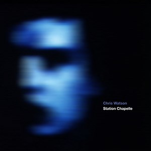 Chris Watson - Station Chapelle