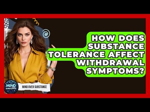 How Does Substance Tolerance Affect Withdrawal Symptoms? - Mind Over Substance