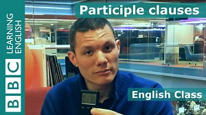 「文法好簡單：認識分詞構句」- BBC English Class: Participle Clauses