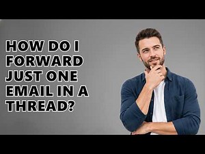 How Do I Forward Just One Email In A Thread?