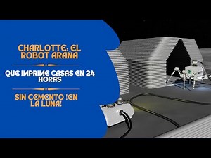 Charlotte: El Robot Araña que Imprime Casas en 24 Horas sin Cemento ¡en la Luna!