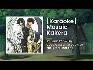 [KARAOKE] Mosaic Kakera (モザイクカケラ) - SunSet Swish - Code Geass: Lelouch of the Rebellion ED2