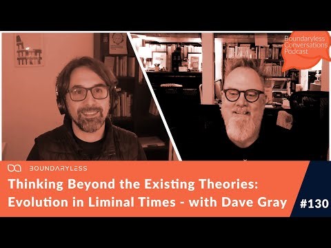 #130 - Thinking Beyond the Existing Theories: Evolution in Liminal Times with Dave Gray
