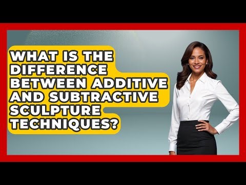 What Is the Difference Between Additive and Subtractive Sculpture Techniques?