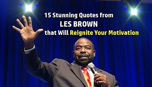 15 Stunning Quotes From Les Brown That Will Reignite Your Motivation