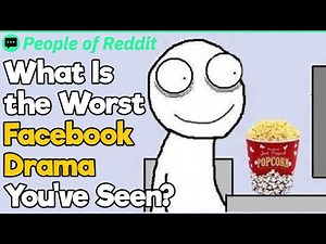 What Is the Worst Facebook Drama You've Seen?
