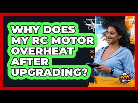 Why Does My RC Motor Overheat After Upgrading? - RC Toy Central