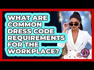 What Are Common Dress Code Requirements For The Workplace? - Glam Girl's Closet