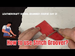 Leather Work Beginner’s Course Day 21: How to use Stitch Groover?