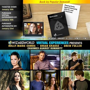 Back by Popular Demand!! Come play Charmed Against Humanity with Holly, Brian and Drew from your computer or mobile device! Wizard World Virtual Experiences continues on with Holly Marie Combs, Brian Krause and Drew Fuller from the cast of Charmed from January 16-23! Kicking it off will be another ticketed game of Charmed Against Humanity with Holly, Brian and Drew on January 16! You can also purchase private 1-on-1 video chats and personalized autographs starting at just $60! Video Chats will t
