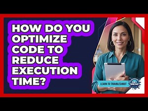 How Do You Optimize Code to Reduce Execution Time?
