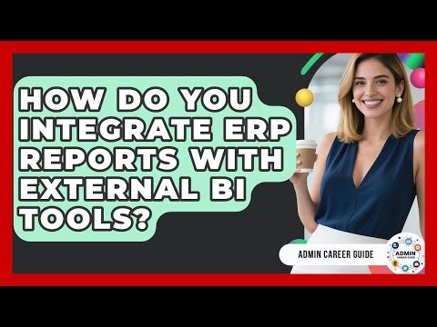 How Do You Integrate ERP Reports With External BI Tools? - Admin Career Guide