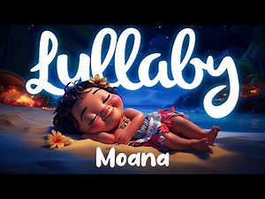 Moana Lullabies To Get To Sleep | 8 Hours of Disney Lullaby Renditions
