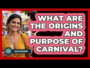What Are the Origins and Purpose of Carnival?