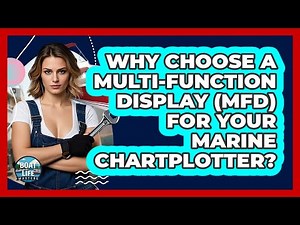 Why Choose A Multi-Function Display (MFD) For Your Marine Chartplotter? - Boat Life Masters